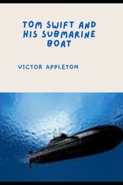 Cover for Victor Appleton · TOM SWIFT AND HIS SUBMARINE BOAT (Annotated) (Paperback Book) (2021)