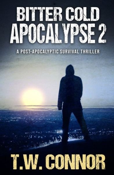 Cover for T W Connor · Bitter Cold Apocalypse 2 (A Post-Apocalyptic Survival Thriller) (Paperback Bog) (2021)