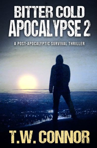 Cover for T W Connor · Bitter Cold Apocalypse 2 (A Post-Apocalyptic Survival Thriller) (Paperback Book) (2021)