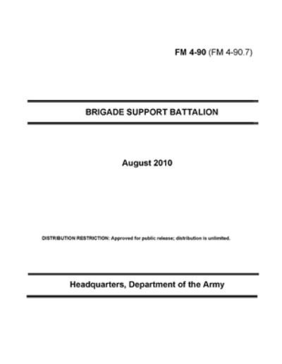 FM 4-90 Brigade Support Battalion - U S Army - Livres - Independently Published - 9798742248996 - 21 avril 2021