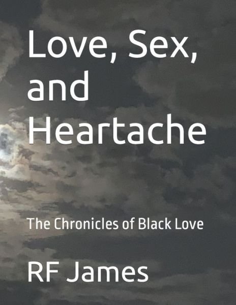 Love, Sex, and Heartache: The Chronicles of Black Love - Rf James - Bøker - Independently Published - 9798826373996 - 14. mai 2022