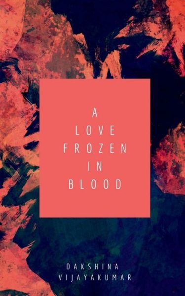 Cover for Dakshina Vijayakumar · A Love Frozen in Blood (Paperback Book) (2022)