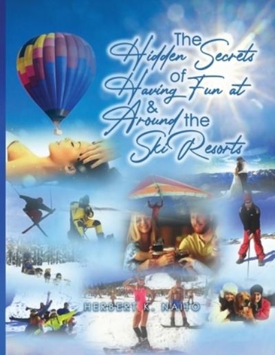 Hidden Secrets and Treasures of Having Fun on and Around the Ski Slopes - Herbert K. Naito - Books - Proisle Publishing.com - 9798986172996 - June 18, 2022