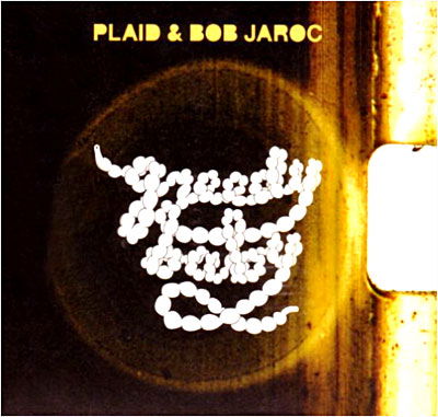 Greedy Baby - Plaid - Music - ELECTRONIC - 0801061713997 - January 3, 2007