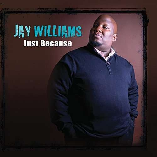 Cover for Jay Williams · Just Because (CD) (2014)