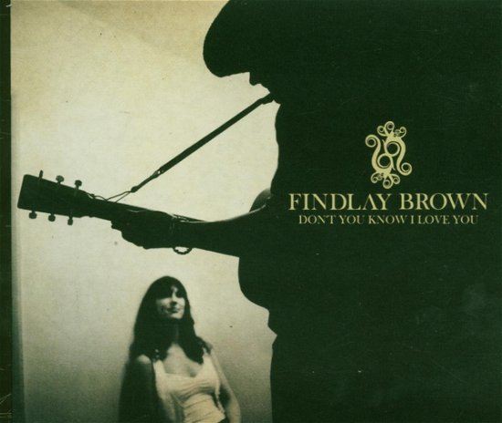 Don't You Know I Love You - Findlay Brown - Musik - PEACF - 5060100740997 - 1. december 2006