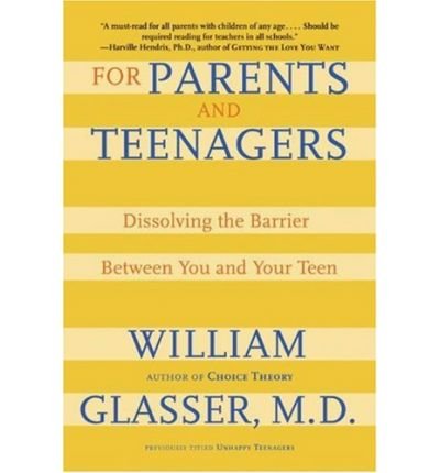 Cover for Glasser, William, M.D. · For Parents and Teenagers: Dissolving the Barrier Between You and Your Teen (Paperback Book) [Quill edition] (2012)