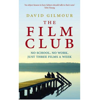 The Film Club: No School. No Work ... Just Three Films a Week - David Gilmour - Böcker - Ebury Publishing - 9780091937997 - 1 april 2010