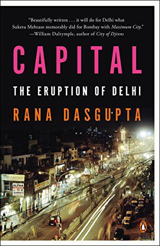 Capital: the Eruption of Delhi - Rana Dasgupta - Książki - Penguin Books - 9780143126997 - 28 kwietnia 2015