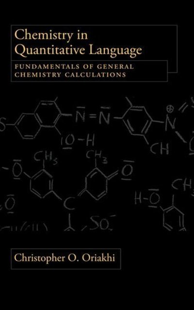 Chemistry in Quantitative Language: Fundamentals of General Chemistry Calculations - Oriakhi, Christopher O. (chemist, chemist, Hewlett-Packard Company) - Livros - Oxford University Press Inc - 9780195367997 - 27 de fevereiro de 2009
