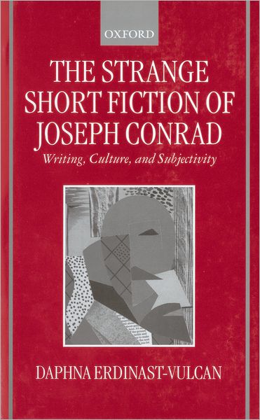 Cover for Erdinast-Vulcan, Daphna (Professor of English, Professor of English, University of Haifa, Israel) · The Strange Short Fiction of Joseph Conrad: Writing, Culture, and Subjectivity (Innbunden bok) (1999)