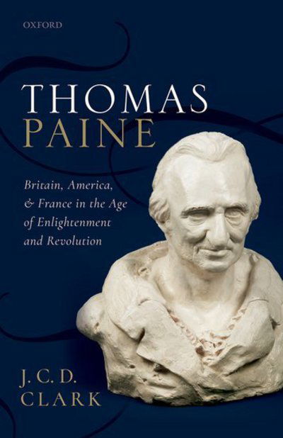 Cover for Clark, J. C. D. (Hall Distinguished Professor of British History, Hall Distinguished Professor of British History, University of Kansas) · Thomas Paine: Britain, America, and France in the Age of Enlightenment and Revolution (Hardcover Book) (2018)