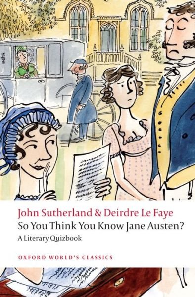 Cover for Sutherland, John (former Lord Northcliffe Professor of Modern English Literature, University College London) · So You Think You Know Jane Austen?: A Literary Quizbook - Oxford World's Classics (Paperback Book) (2009)