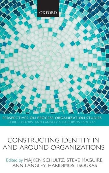 Cover for Majken Schultz · Constructing Identity in and around Organizations - Perspectives on Process Organization Studies (Hardcover Book) (2012)