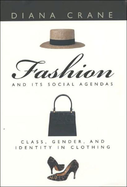 Cover for Crane, Diana (University of Pennsylvania, USA and University of Paris, France) · Fashion and Its Social Agendas: Class, Gender, and Identity in Clothing (Paperback Book) [New edition] (2001)