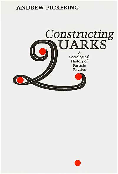 Cover for Andrew Pickering · Constructing Quarks: A Sociological History of Particle Physics (Paperback Book) [New edition] (1999)