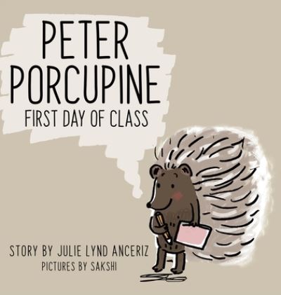 Cover for Julie Lynd Anceriz · Peter Porcupine: First Day of Class (Hardcover bog) (2020)