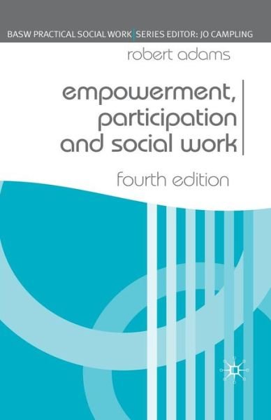 Empowerment, Participation and Social Work - Practical Social Work Series - Robert Adams - Books - Bloomsbury Publishing PLC - 9780230019997 - March 4, 2008