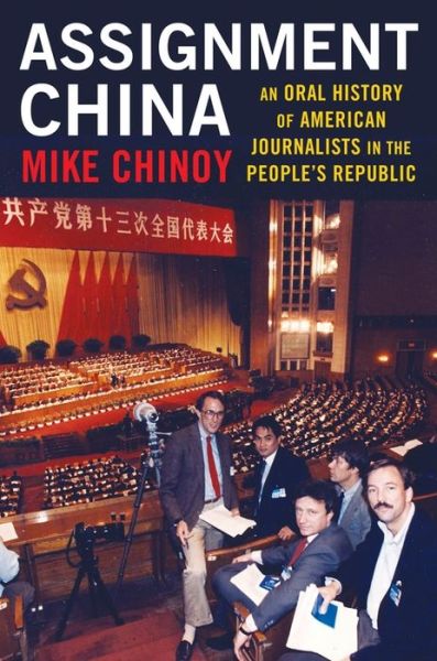 Cover for Mike Chinoy · Assignment China: An Oral History of American Journalists in the People's Republic (Paperback Book) (2023)