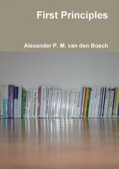 Cover for Alexander P. M. van den Bosch · First Principles (Paperback Book) (2017)