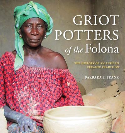 Cover for Barbara E. Frank · Griot Potters of the Folona: The History of an African Ceramic Tradition (Paperback Book) (2022)