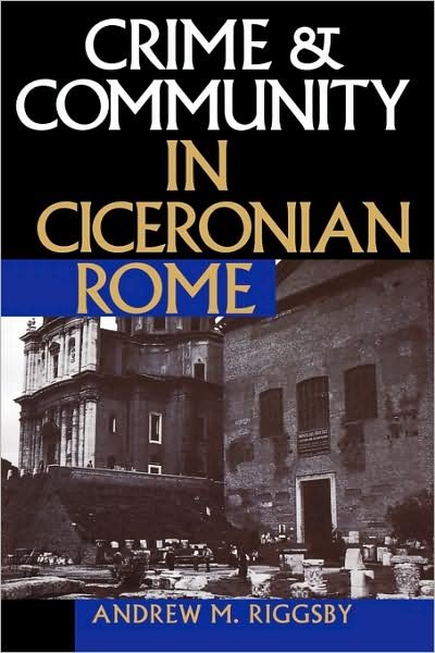 Cover for Andrew M. Riggsby · Crime and Community in Ciceronian Rome (Pocketbok) (1999)