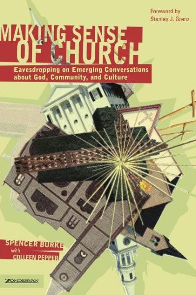 Making Sense of Church: Eavesdropping on Emerging Conversations about God, Community, and Culture - Spencer Burke - Books - Zondervan - 9780310254997 - September 18, 2003