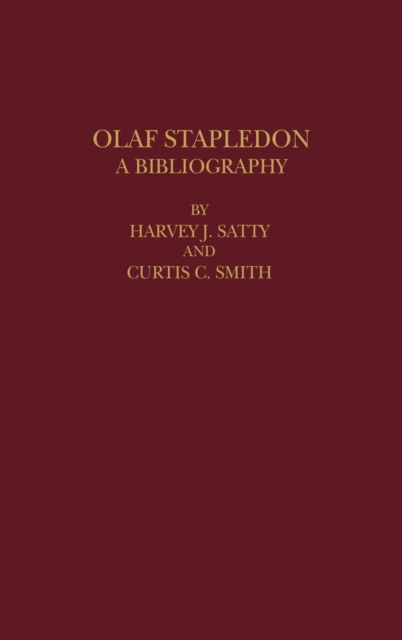 Cover for Harvey J. Satty · Olaf Stapledon: A Bibliography - Bibliographies and Indexes in World Literature (Hardcover Book) (1984)