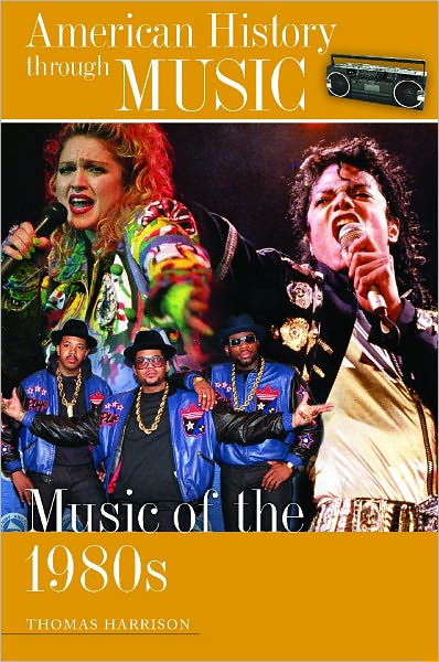 Music of the 1980s - Thomas Harrison - Books - Bloomsbury Publishing Plc - 9780313365997 - June 16, 2011