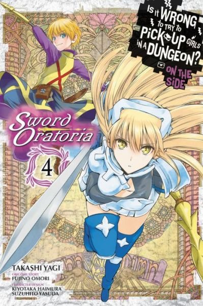 Is It Wrong to Try to Pick Up Girls in a Dungeon? Sword Oratoria, Vol. 4 - Fujino Omori - Bøker - Little, Brown & Company - 9780316447997 - 24. juli 2018