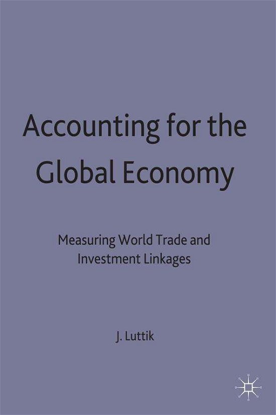 Cover for Joke Luttik · Accounting for the Global Economy: Measuring World Trade and Investment Linkages - International Finance and Development (Gebundenes Buch) (1998)