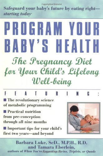 Cover for Tamara Eberlein · Program Your Baby's Health: the Pregnancy Diet for Your Child's Lifelong Well-being (Paperback Book) (2001)