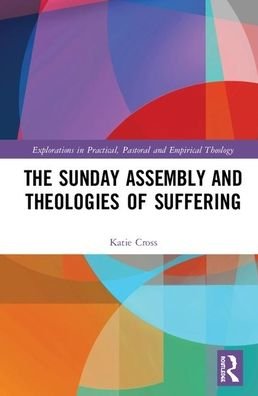 Cover for Katie Cross · The Sunday Assembly and Theologies of Suffering - Explorations in Practical, Pastoral and Empirical Theology (Hardcover bog) (2020)