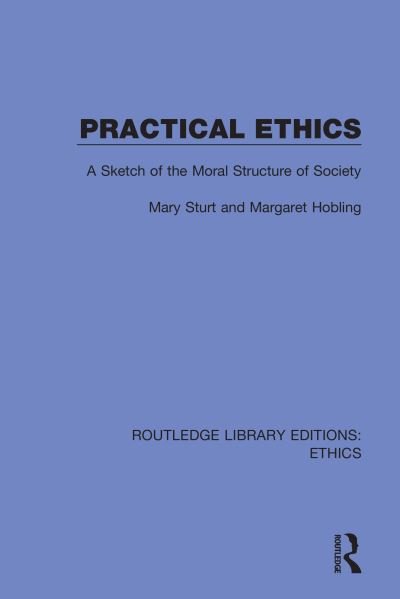 Cover for Mary Sturt · Practical Ethics: A Sketch of the Moral Structure of Society - Routledge Library Editions: Ethics (Paperback Book) (2022)