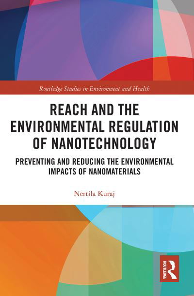 Cover for Nertila Kuraj · REACH and the Environmental Regulation of Nanotechnology: Preventing and Reducing the Environmental Impacts of Nanomaterials - Routledge Studies in Environment and Health (Paperback Book) (2021)