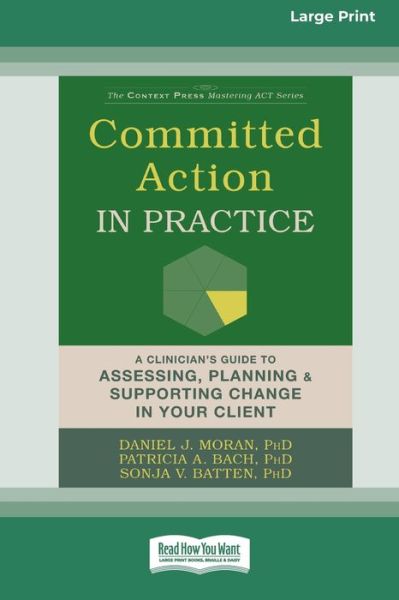Committed Action in Practice: A Clinician's Guide to Assessing, Planning, and Supporting Change in Your Client (16pt Large Print Edition) - Daniel J Moran - Livros - ReadHowYouWant - 9780369355997 - 24 de janeiro de 2020