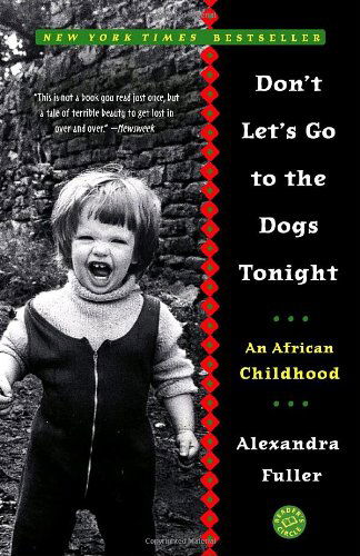 Don't Let's Go to the Dogs Tonight: an African Childhood - Alexandra Fuller - Boeken - Random House Trade Paperbacks - 9780375758997 - 11 maart 2003
