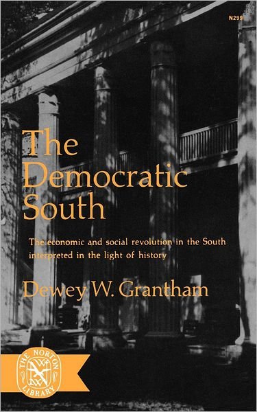 The Democratic South - Grantham, Dewey W., Jr. - Kirjat - WW Norton & Co - 9780393002997 - torstai 1. huhtikuuta 1965