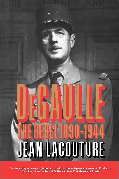 Cover for Jean Lacouture · DeGaulle - The Rebel 1890-1944 VOL 1 (Paperback Book) (1993)