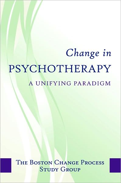 Cover for The Boston Process Change Study Group · Change in Psychotherapy: A Unifying Paradigm (Hardcover Book) (2010)