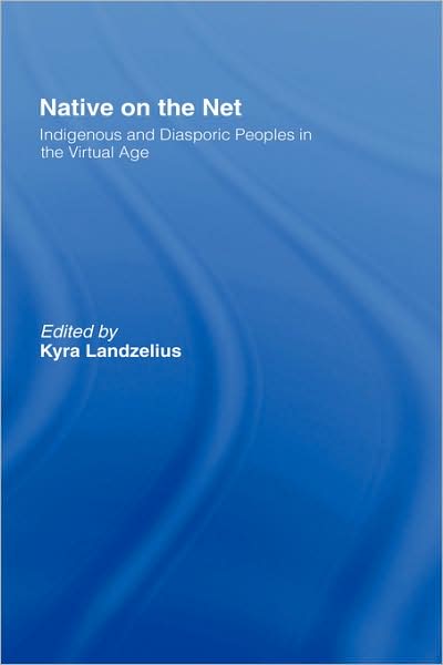 Cover for Landzelius, Kyra (University of Gothenberg, Sweden) · Native on the Net: Indigenous and Diasporic Peoples in the Virtual Age (Hardcover Book) (1999)