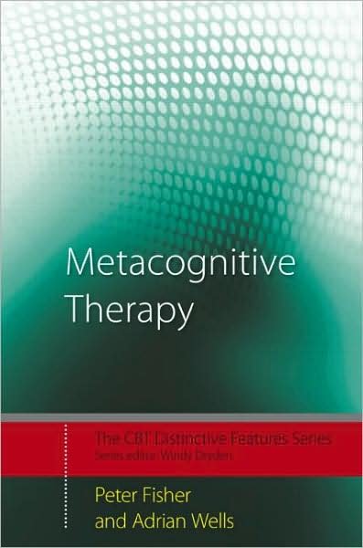 Cover for Fisher, Peter (Lecturer in Clinical Psychology, University of Liverpool, UK) · Metacognitive Therapy: Distinctive Features - CBT Distinctive Features (Paperback Book) (2009)