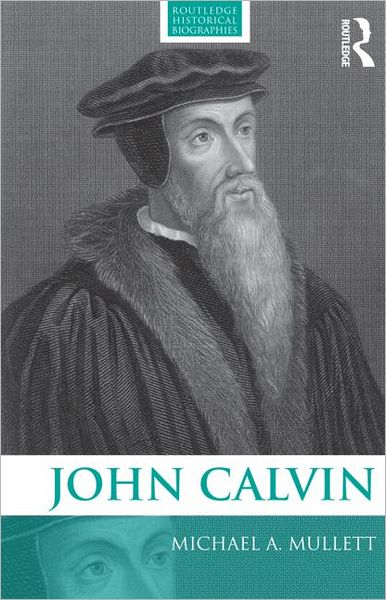 Cover for Mullett, Michael (Lancaster University, UK) · John Calvin - Routledge Historical Biographies (Taschenbuch) (2011)