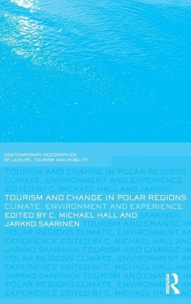 Cover for Michael Hall · Tourism and Change in Polar Regions: Climate, Environments and Experiences - Contemporary Geographies of Leisure, Tourism and Mobility (Gebundenes Buch) (2010)