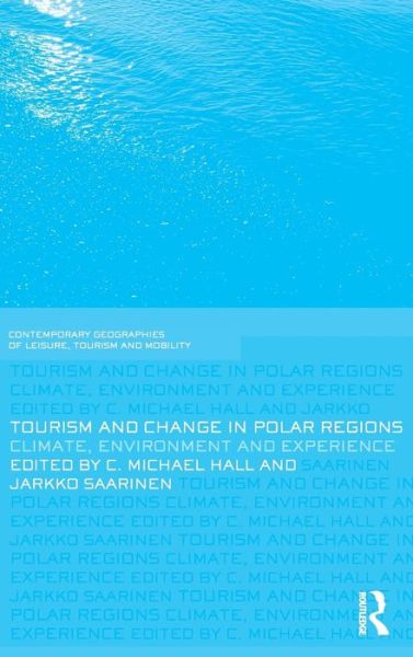 Cover for Michael Hall · Tourism and Change in Polar Regions: Climate, Environments and Experiences - Contemporary Geographies of Leisure, Tourism and Mobility (Hardcover Book) (2010)