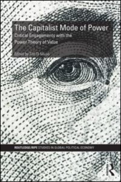 Cover for Tim Di Muzio · The Capitalist Mode of Power: Critical Engagements with the Power Theory of Value - RIPE Series in Global Political Economy (Hardcover Book) (2013)