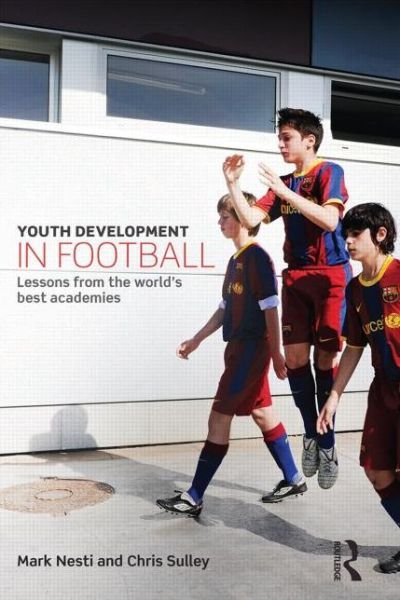 Cover for Nesti, Mark (Liverpool John Moores University, UK) · Youth Development in Football: Lessons from the world’s best academies (Pocketbok) (2014)