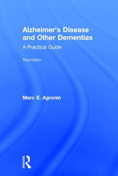 Cover for Agronin, Marc E. (Miami Jewish Health Systems, Florida, USA) · Alzheimer's Disease and Other Dementias: A Practical Guide (Hardcover Book) (2014)