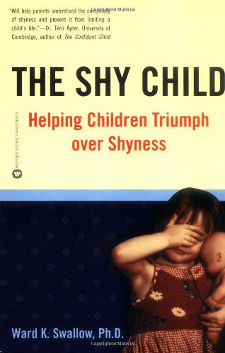 Cover for Ward K. Swallow · The Shy Child: Helping Children Triumph over Shyness (Paperback Book) (2000)