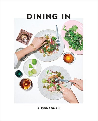 Cover for Alison Roman · Dining In: Highly Cookable Recipes: A Cookbook (Inbunden Bok) (2017)